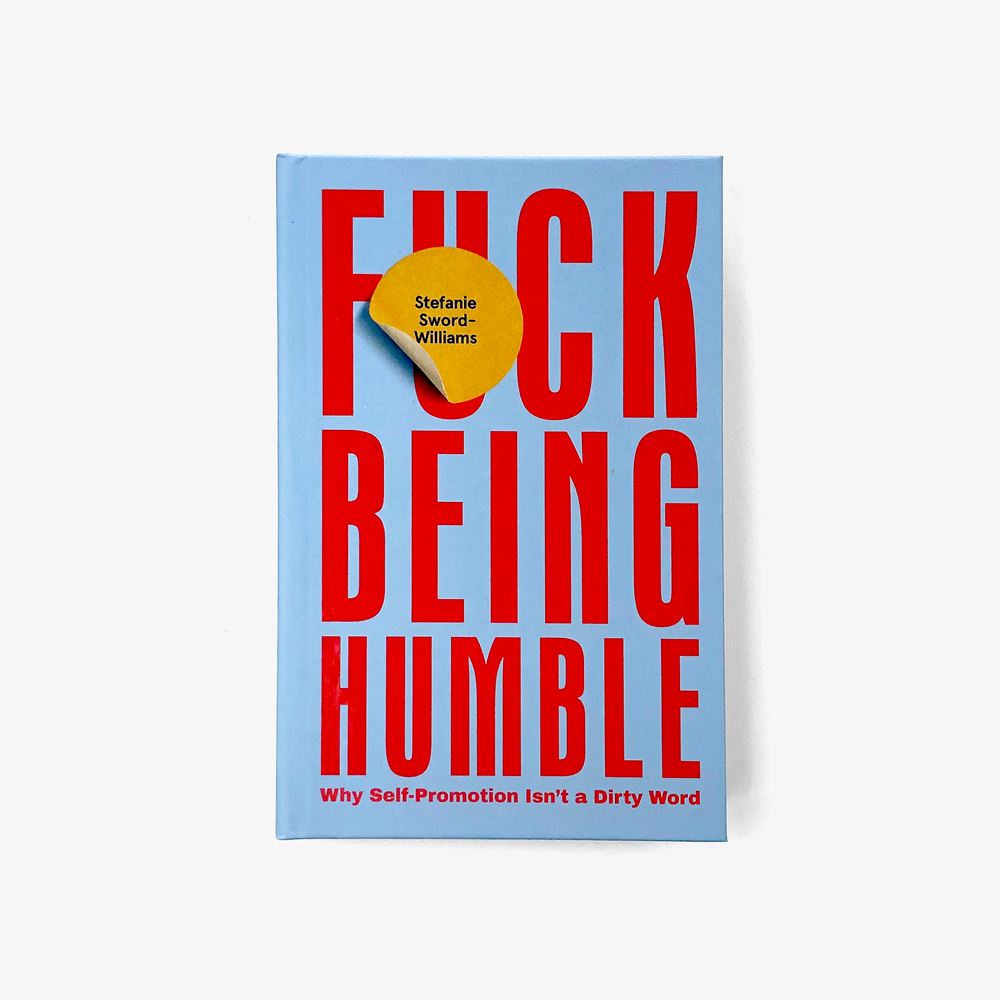F*ck Being Humble: Why self-promotion isn't a dirty word