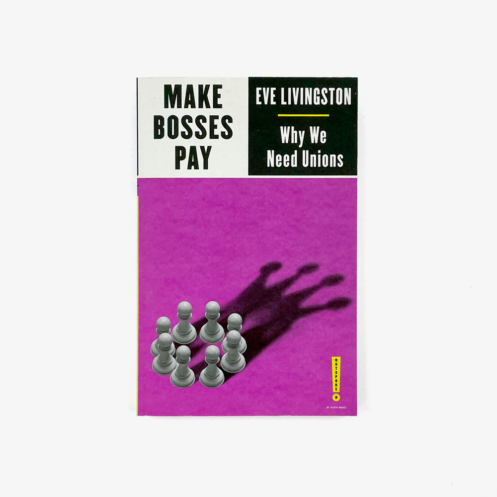 Make Bosses Pay: Why We Need Unions