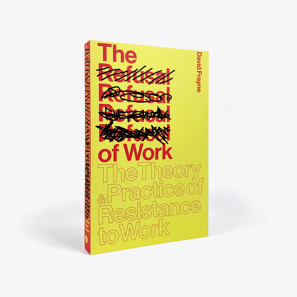 The Refusal of Work: The Theory and Practice of Resistance to Work
