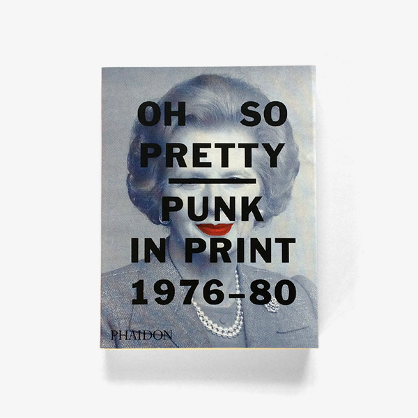 Oh So Pretty: Punk in Print 1976 – 1980