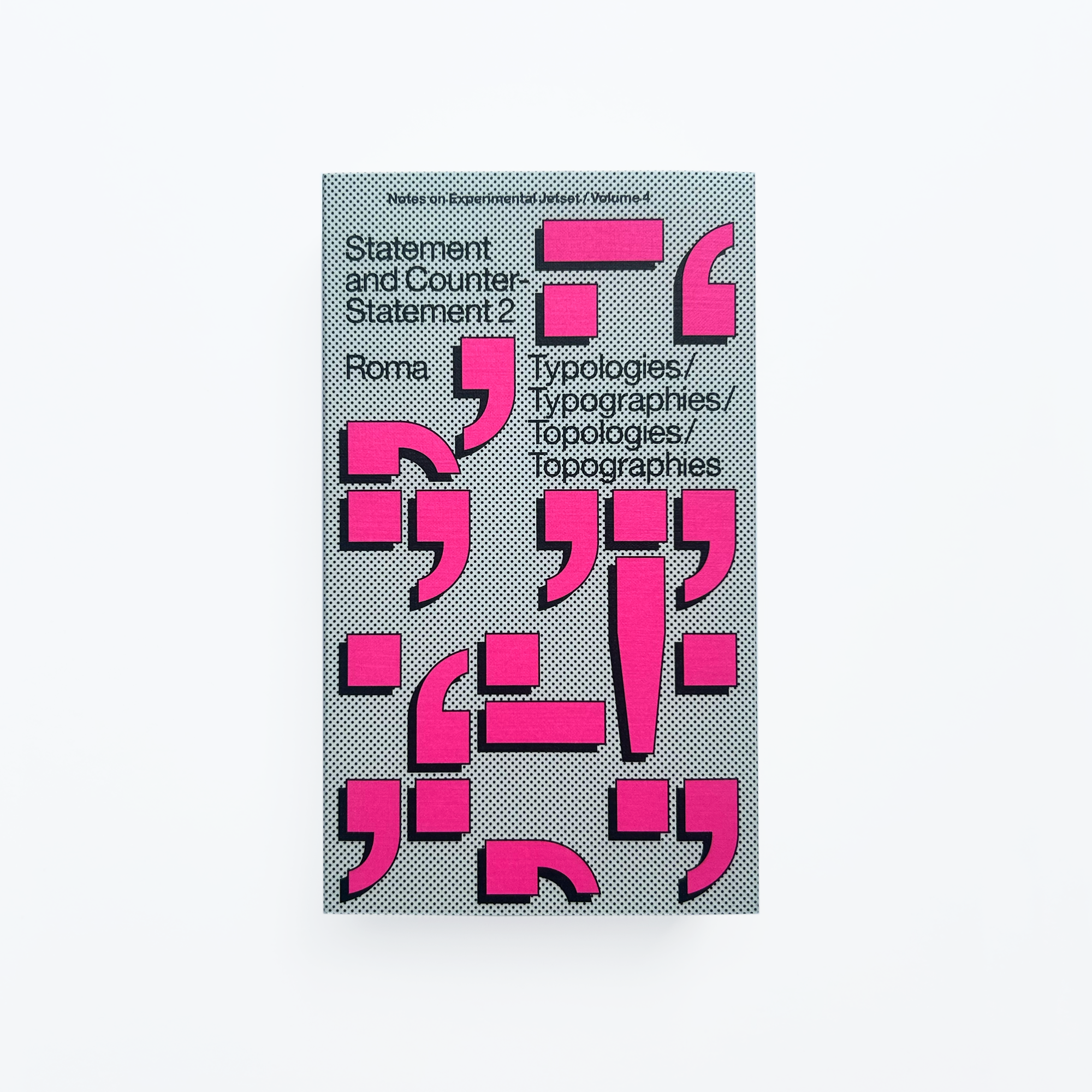 Statement and Counter-Statement 2: Typologies/Typographies/Topologies/Topographies (Notes on Experimental Jetset / Vol. 4)