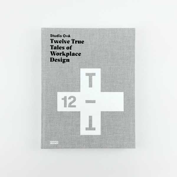 Studio O+A: Twelve True Tales of Workplace Design